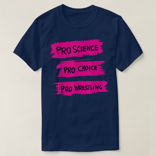 Pro Science Pro Choice Pro Wrestling  T-Shirt (Design Front)