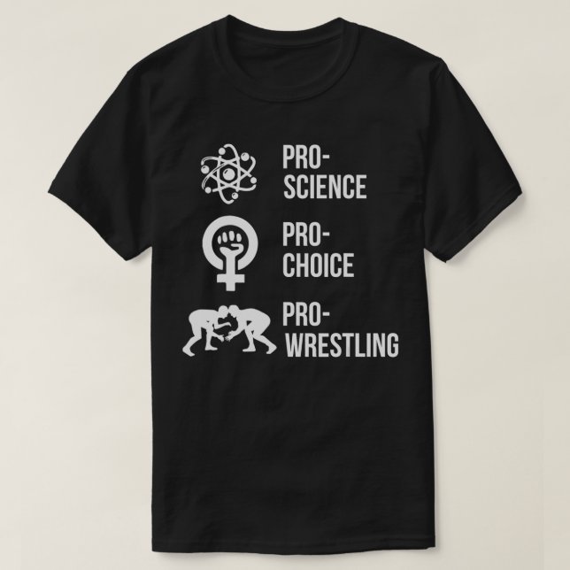 Pro Science Pro Choice Pro Wrestling  T-Shirt (Design Front)