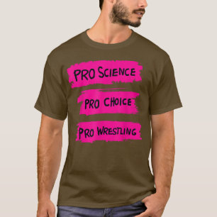 Pro Science Pro Choice Pro Wrestling  T-Shirt