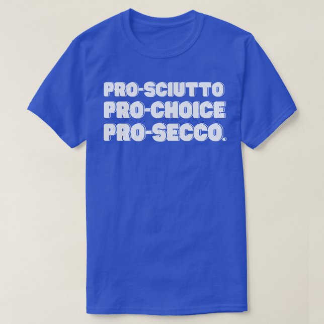 Pro sciutto Pro Choice Pro Secco T-Shirt (Design Front)