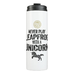 PRO TIP: Never Play Leapfrog With A Unicorn Thermal Tumbler
