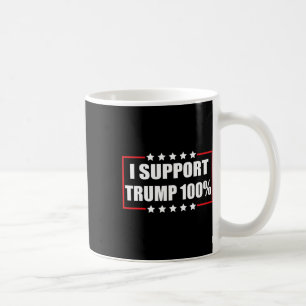 Pro Trump Patriotic I Support Trump 100% Coffee Mug