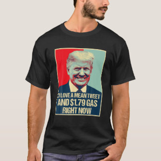 Pro Trump Supporter Mean Tweet And 1.79 Gas Right T-Shirt