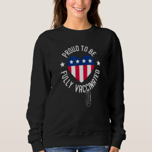 Pro Vaccine Proud To Be Vaccinated Sweatshirt
