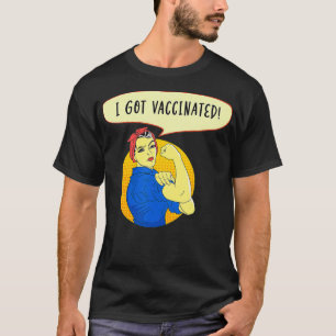 Pro Vaccine Vaccinated Rosie The Riveter I Got My  T-Shirt