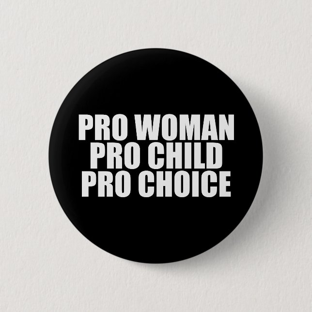 Pro Woman Pro Child Pro Choice 2 Inch Round Button (Front)