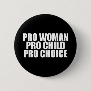 Pro Woman Pro Child Pro Choice 2 Inch Round Button