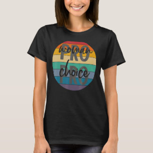 Pro Woman Pro Choice Feminist Pro Choice T-Shirt