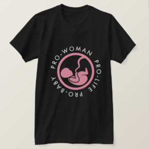Pro-woman Pro-life Pro-baby T-Shirt
