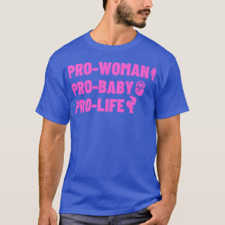 Pro Woman Pro Woman Pro Life T-Shirt