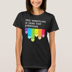 Pro wrestling is here for everyone LGBTQI pride mo T-Shirt