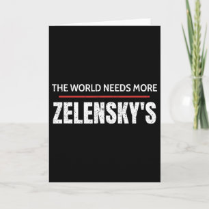 Pro Zelensky The World Needs More Zelensky's Suppo Card