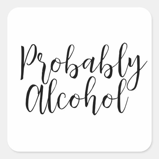 Probably Alcohol Funny and Sarcastic Humour Square Sticker (Front)