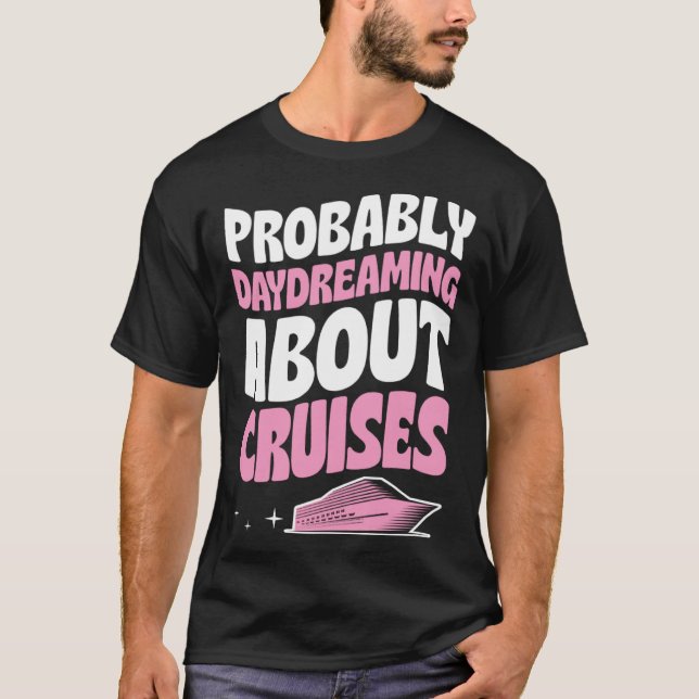 Probably Daydreaming About Cruises Cruise Ship Vac T-Shirt (Front)
