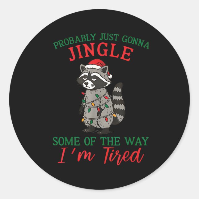 Probably Going To Just Jingle Some Of The Way I'm  Classic Round Sticker (Front)