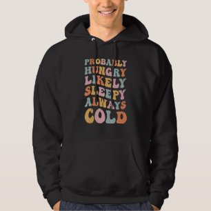 Probably Hungry Likely Sleepy Always Cold 1 Hoodie