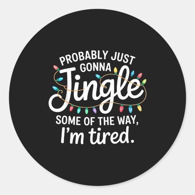 Probably Just Going To Jingle Some Of The Way For  Classic Round Sticker (Front)