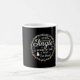 Probably Just Going To Jingle Some Of The Way For  Coffee Mug