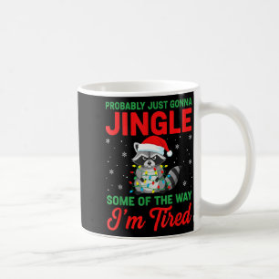 Probably Just Going To Jingle Some Of The Way For  Coffee Mug