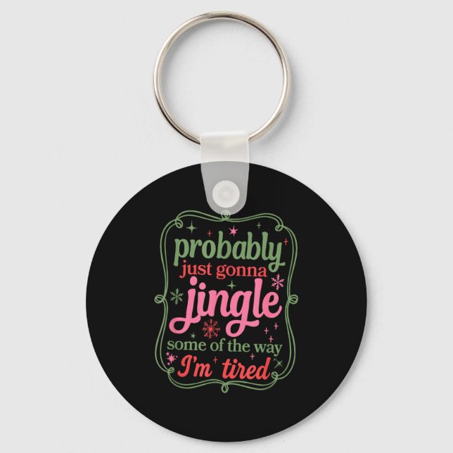 Probably Just Going To Jingle Some Of The Way For  Keychain (Front)
