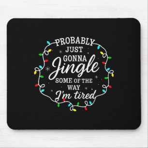 Probably Just Going To Jingle Some Of The Way For  Mouse Pad