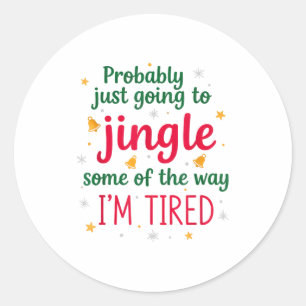Probably Just Going To Jingle Some Of The Way Funn Classic Round Sticker