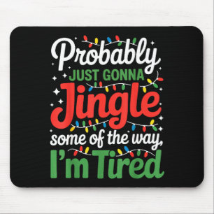 Probably Just Going To Jingle Some Of The Way Funn Mouse Pad