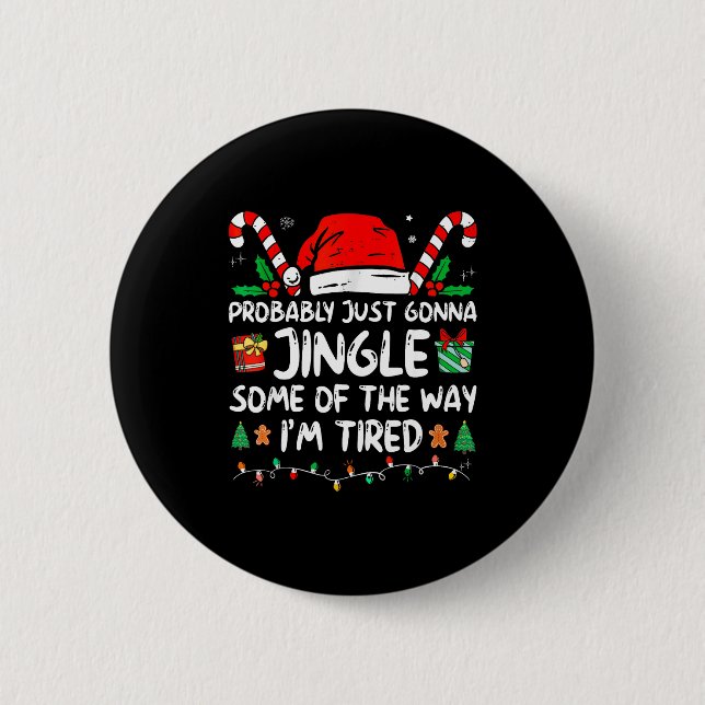 Probably Just Going To Jingle Some Of The Way I'm  2 Inch Round Button (Front)