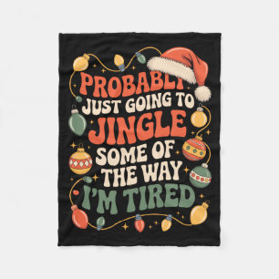 Probably Just Going To Jingle Some Of The Way Men  Fleece Blanket