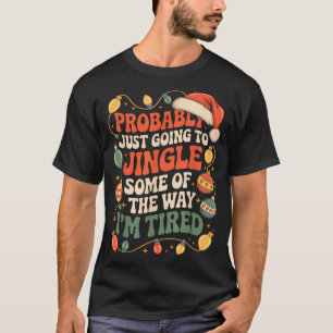 Probably Just Going To Jingle Some Of The Way Men  T-Shirt