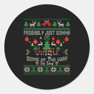 Probably Just Going To Jingle Some Of The Way Ugly Classic Round Sticker
