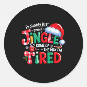 Probably Just Going To Jingle Some Of The Way Xmas Classic Round Sticker