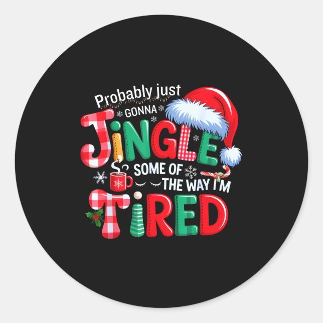 Probably Just Going To Jingle Some Of The Way Xmas Classic Round Sticker (Front)