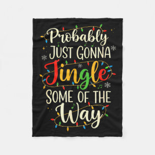 Probably Just Gonna Jingle Some Christmas Way Fleece Blanket