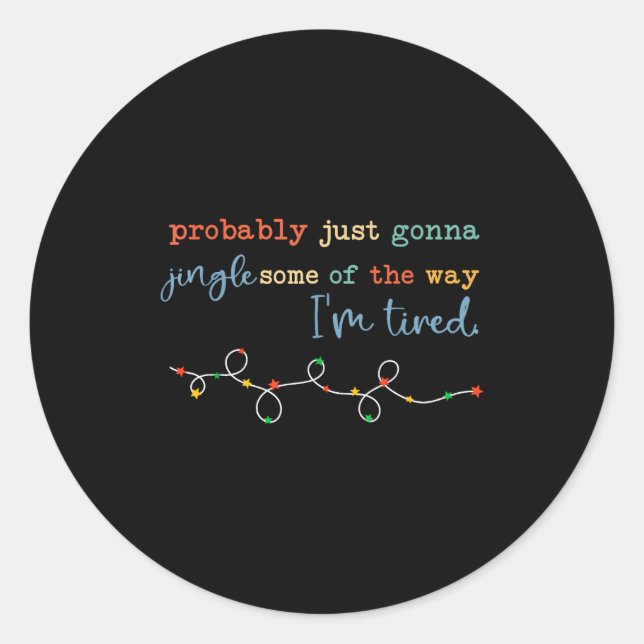 Probably Just Gonna Jingle Some Of The Way For Men Classic Round Sticker (Front)