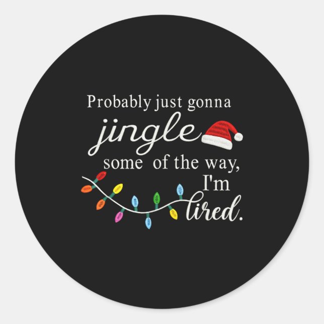 Probably Just Gonna Jingle Some Of The Way For Men Classic Round Sticker (Front)