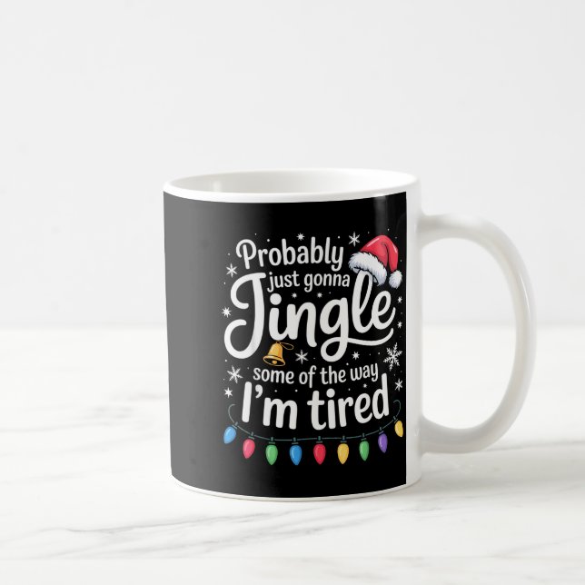 Probably Just Gonna Jingle Some Of The Way Funny C Coffee Mug (Right)