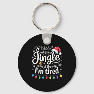 Probably Just Gonna Jingle Some Of The Way Funny C Keychain