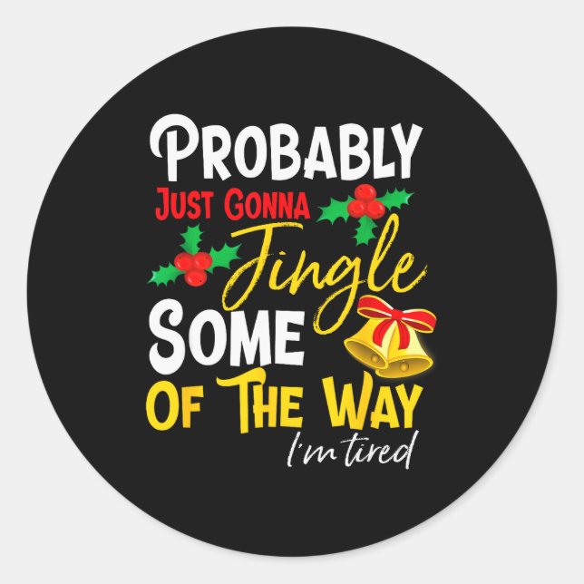Probably Just Gonna Jingle Some Of The Way _ Funny Classic Round Sticker (Front)