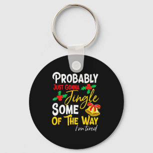 Probably Just Gonna Jingle Some Of The Way _ Funny Keychain
