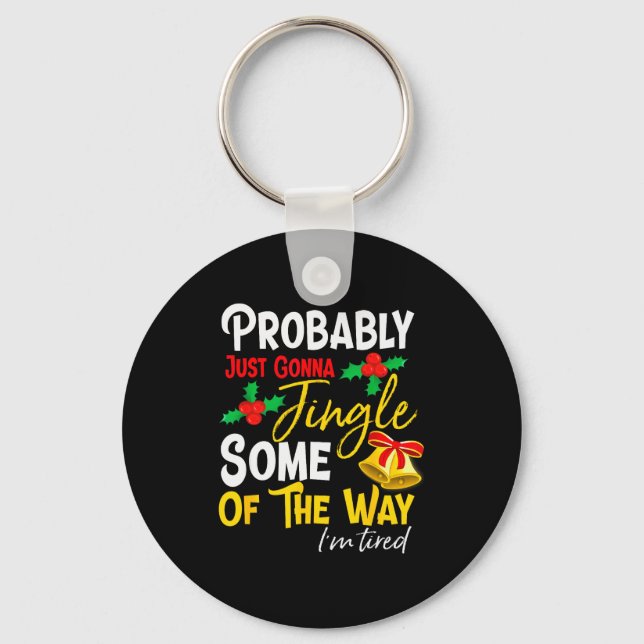 Probably Just Gonna Jingle Some Of The Way _ Funny Keychain (Front)