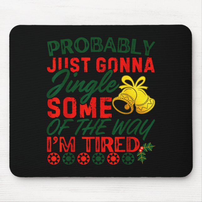 Probably Just Gonna Jingle Some Of The Way _ Funny Mouse Pad (Front)