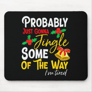 Probably Just Gonna Jingle Some Of The Way _ Funny Mouse Pad