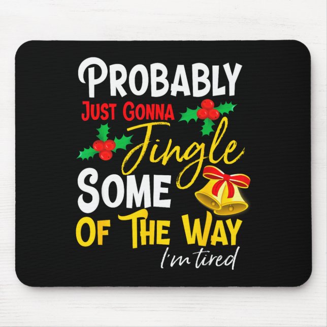 Probably Just Gonna Jingle Some Of The Way _ Funny Mouse Pad (Front)