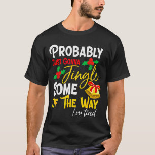 Probably Just Gonna Jingle Some Of The Way _ Funny T-Shirt