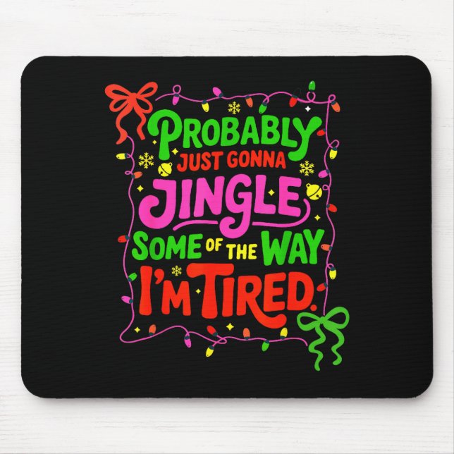 Probably Just Gonna Jingle Some Of The Way I’m Tir Mouse Pad (Front)