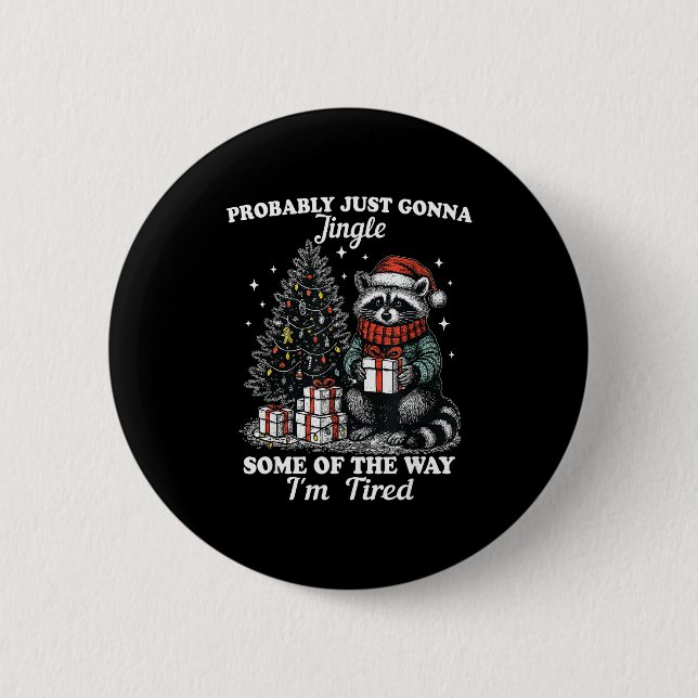 Probably Just Gonna Jingle Some Of The Way I'm Tir 2 Inch Round Button (Front)