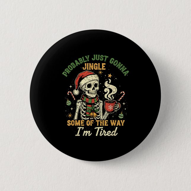 Probably Just Gonna Jingle Some Of The Way I'm Tir 2 Inch Round Button (Front)