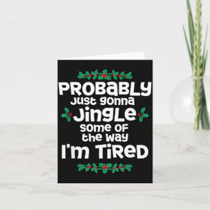 Probably Just Gonna Jingle Some Of The Way I'm Tir Card