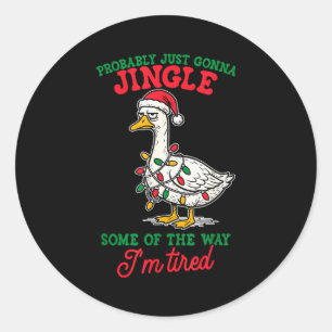 Probably Just Gonna Jingle Some Of The Way I'm Tir Classic Round Sticker